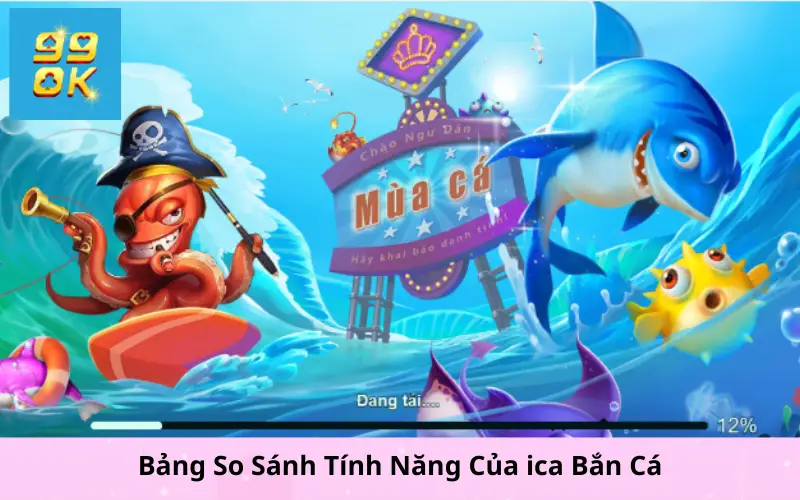 Bảng So Sánh Tính Năng Của ica Bắn Cá