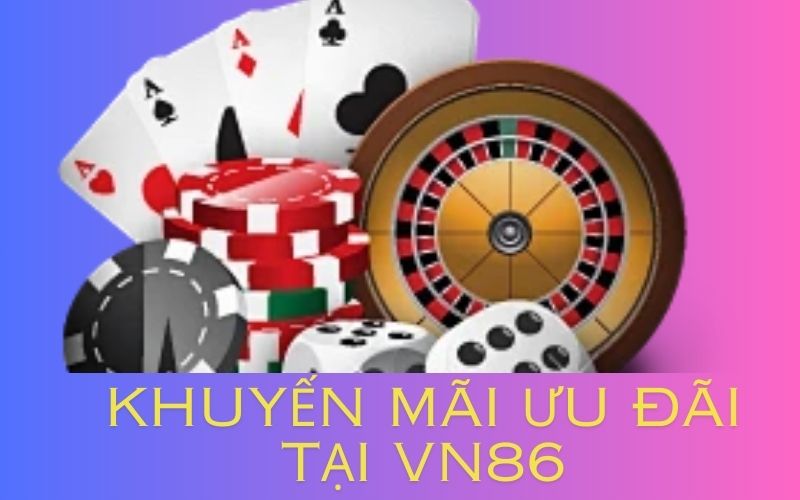 Những khuyến mãi chưa từng có tại vn86